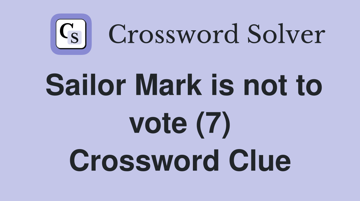 Sailor Mark is not to vote (7) Crossword Clue