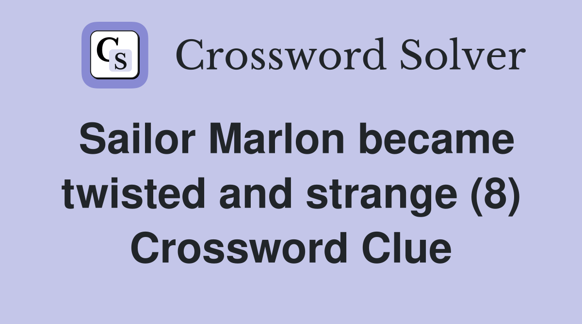 Sailor Marlon became twisted and strange (8) Crossword Clue
