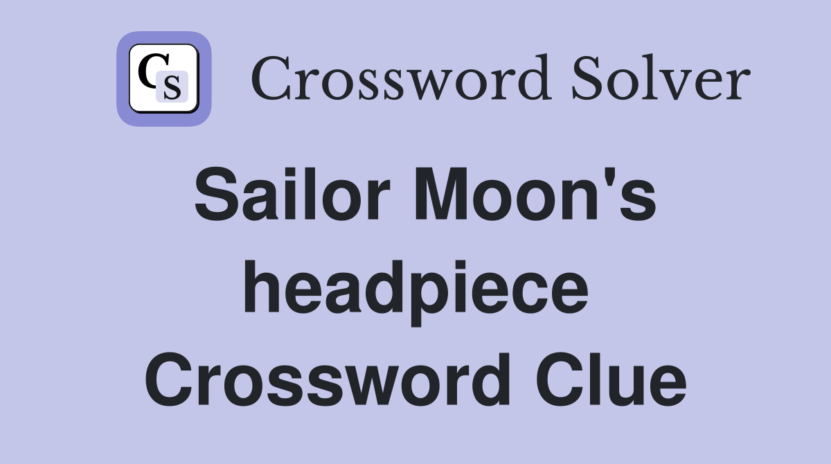 Sailor Moon's headpiece Crossword Clue
