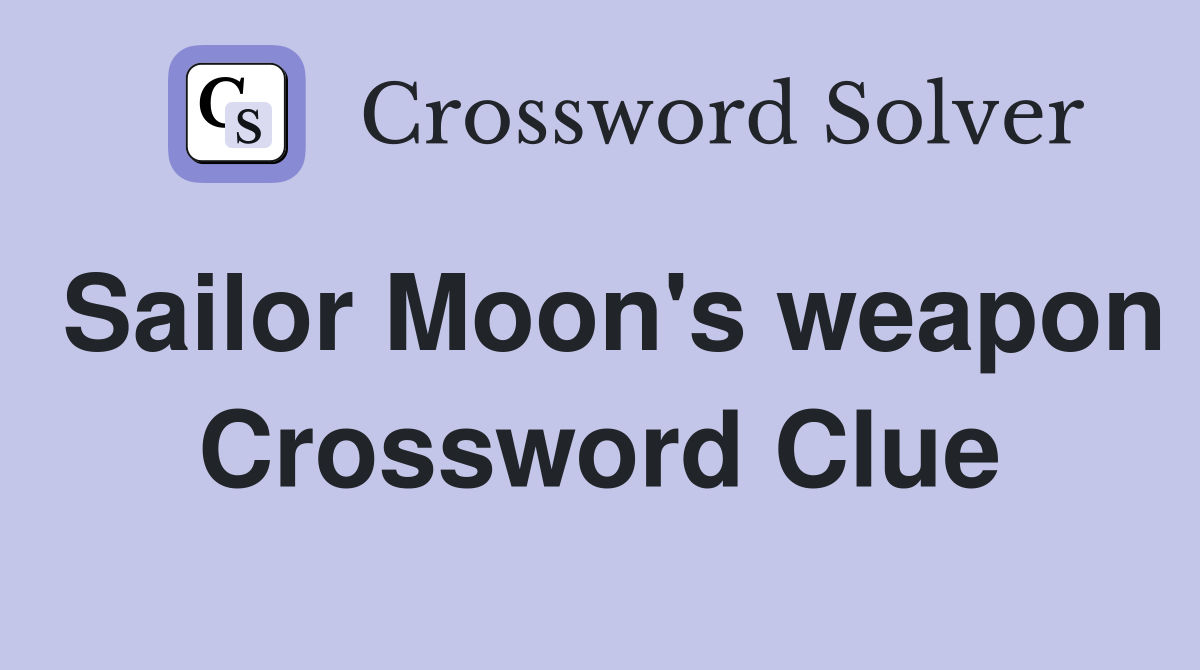 Sailor Moon's weapon Crossword Clue
