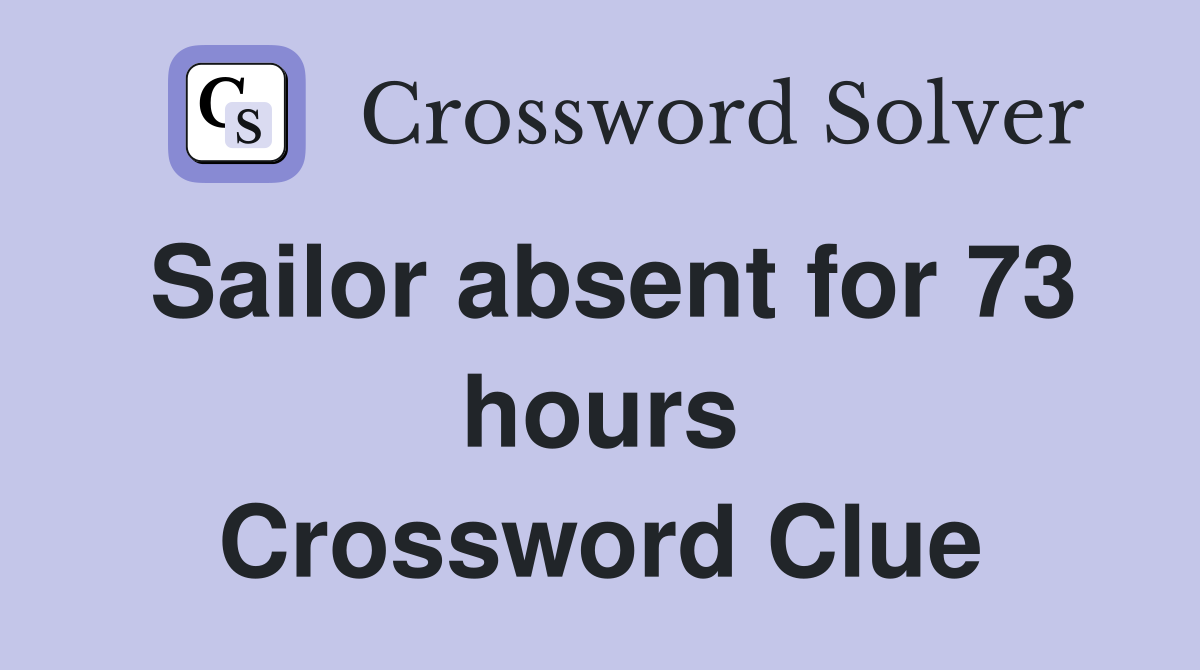 Sailor absent for 73 hours Crossword Clue