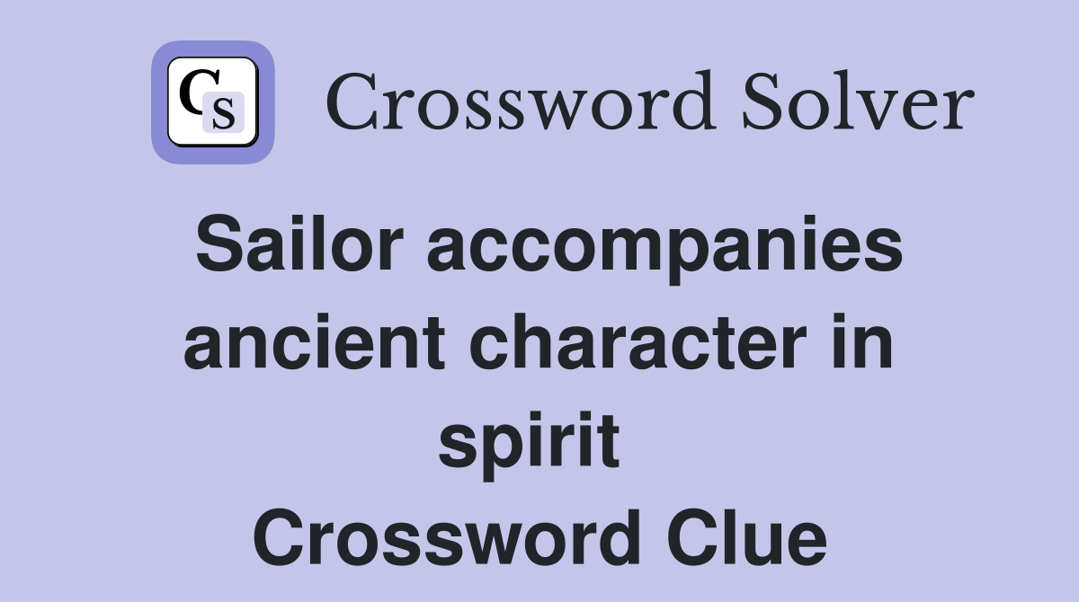 Sailor accompanies ancient character in spirit  Crossword Clue