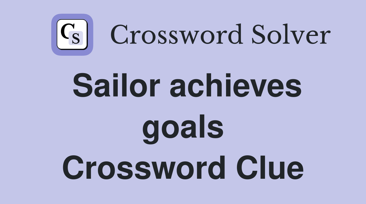 Sailor achieves goals Crossword Clue
