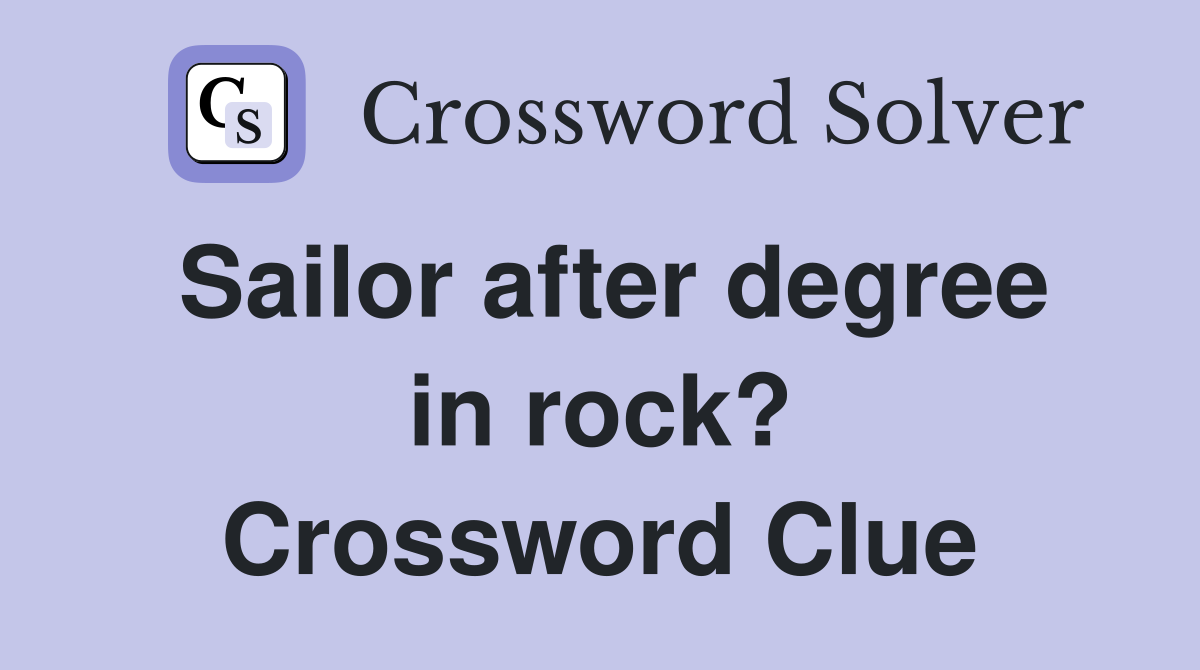 Sailor after degree in rock? Crossword Clue