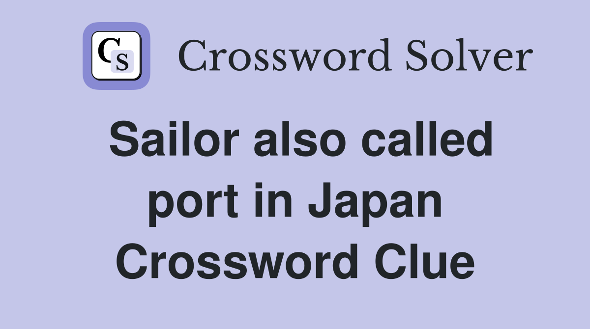 Sailor also called port in Japan Crossword Clue