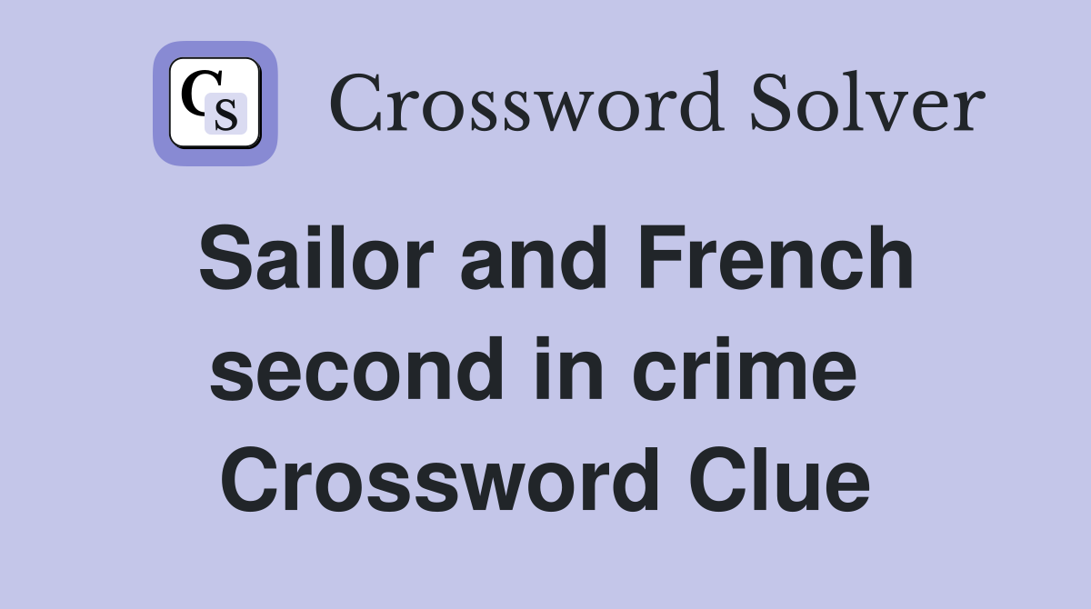 Sailor and French second in crime  Crossword Clue