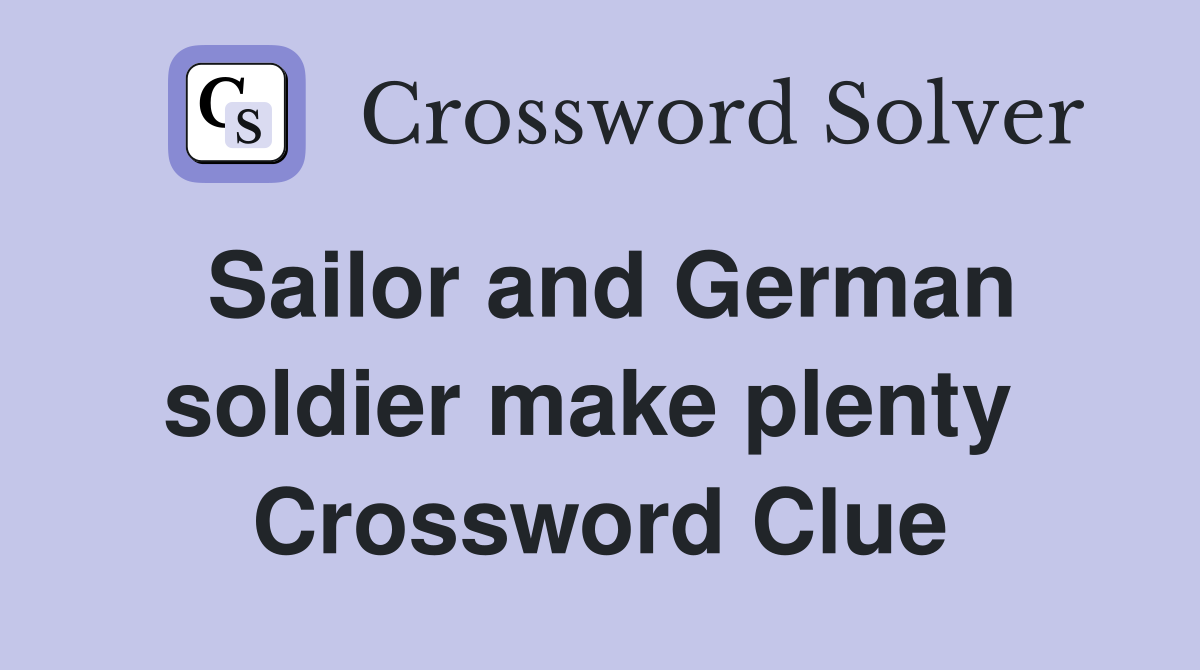 Sailor and German soldier make plenty  Crossword Clue