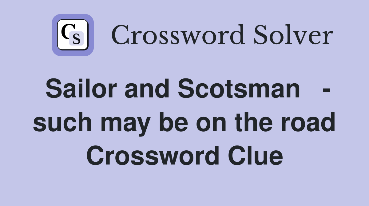 Sailor and Scotsman   - such may be on the road Crossword Clue