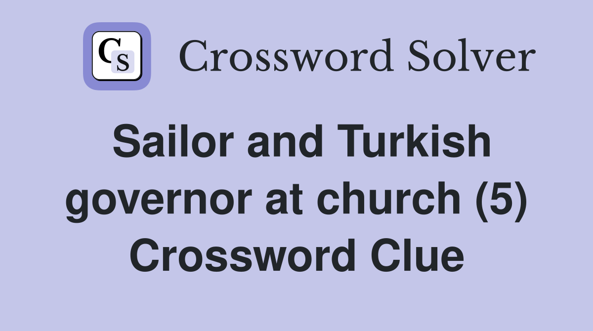 Sailor and Turkish governor at church (5) Crossword Clue