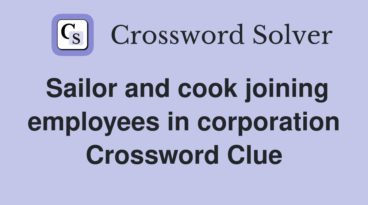 Sailor and cook joining employees in corporation Crossword Clue