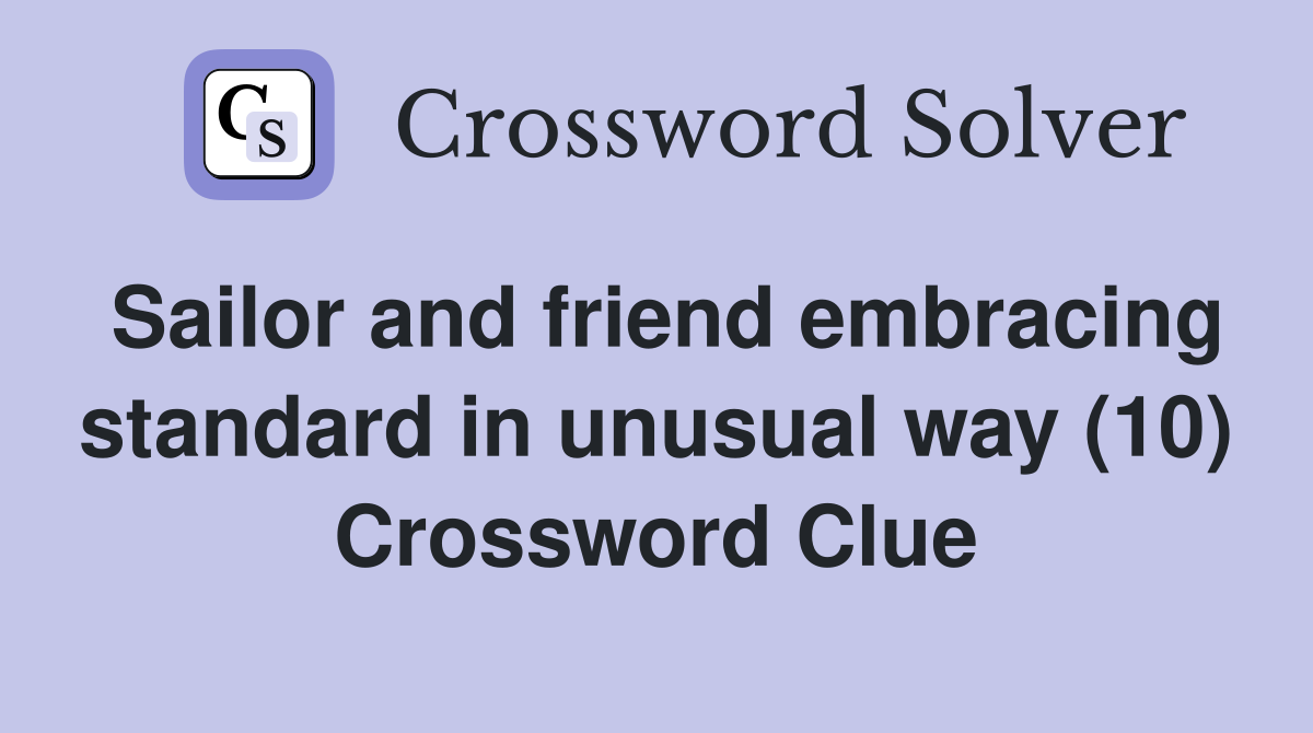 Sailor and friend embracing standard in unusual way (10) Crossword Clue