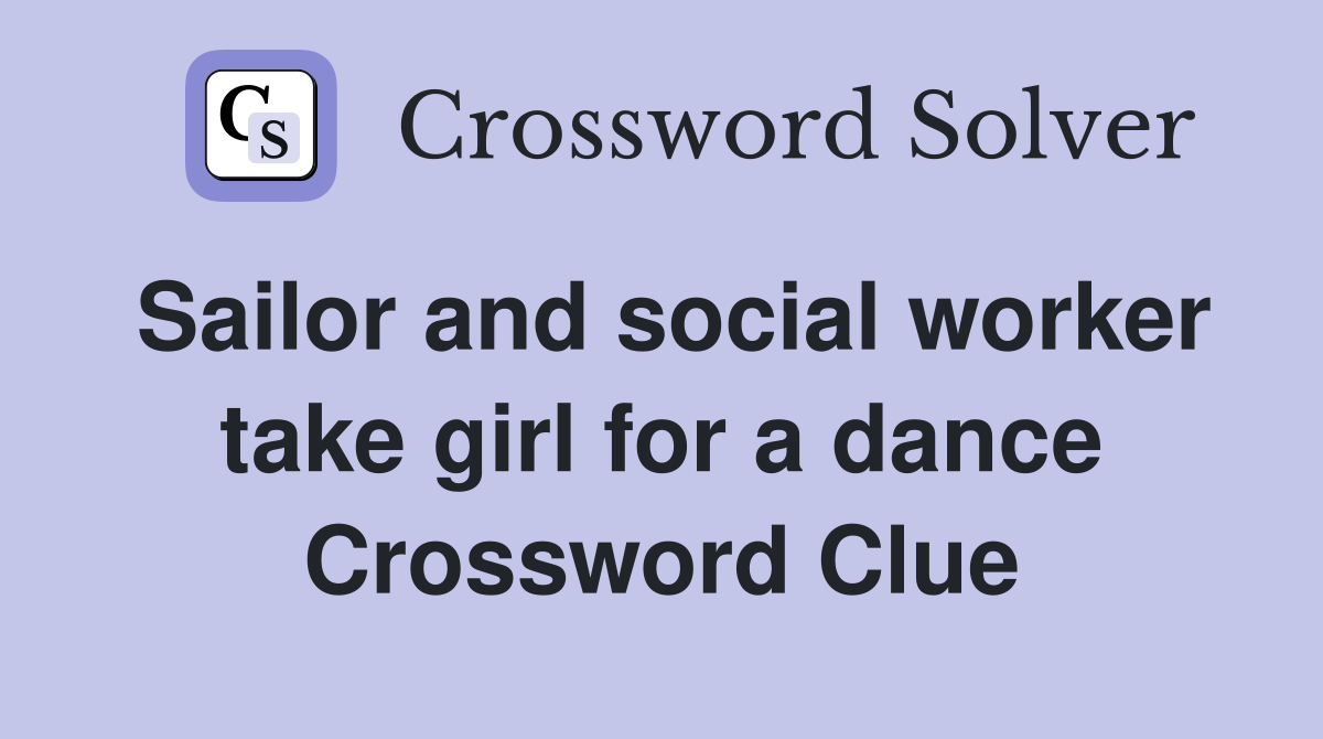 Sailor and social worker take girl for a dance Crossword Clue