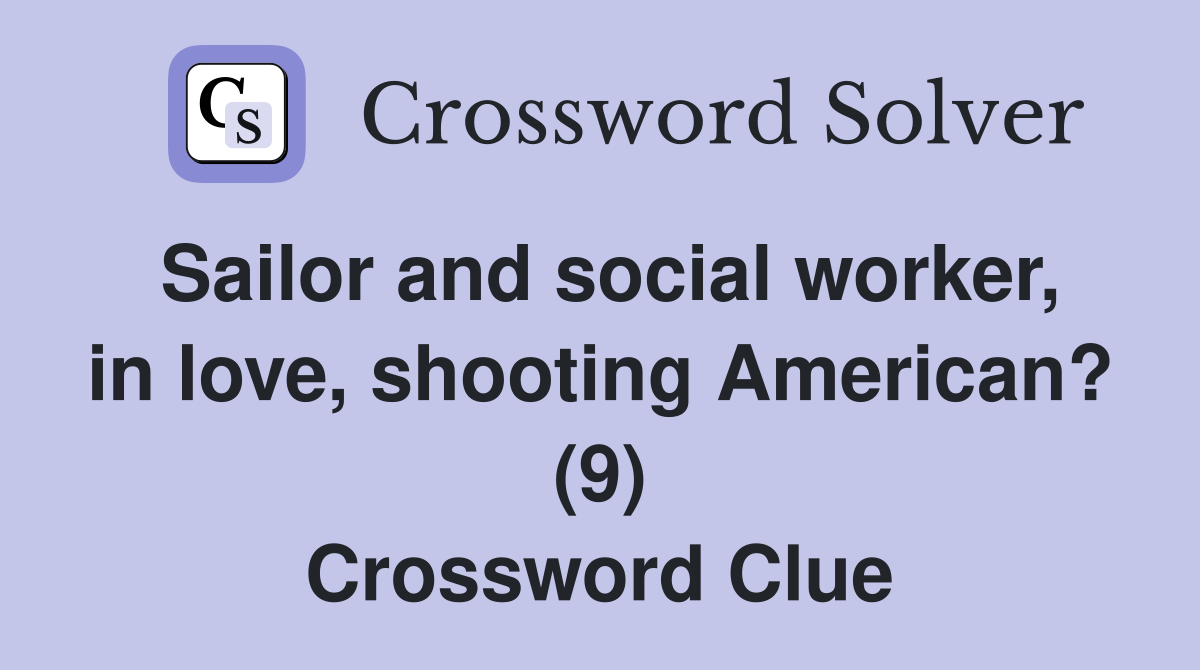 Sailor and social worker, in love, shooting American? (9) Crossword Clue