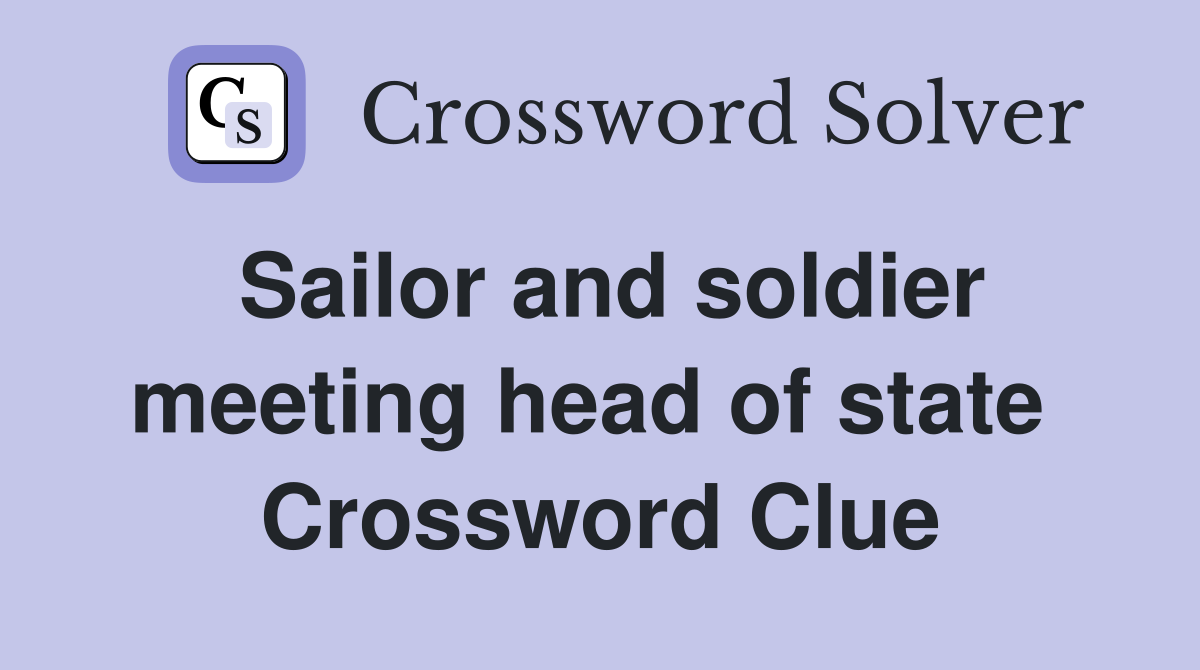 Sailor and soldier meeting head of state  Crossword Clue
