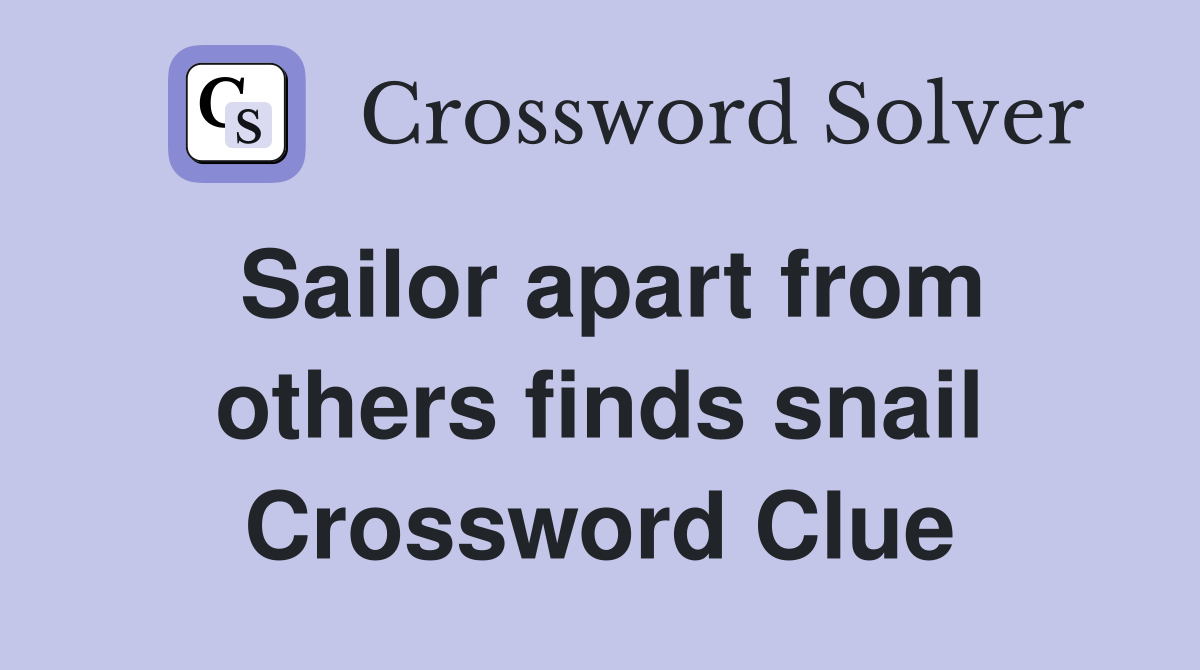 Sailor apart from others finds snail Crossword Clue