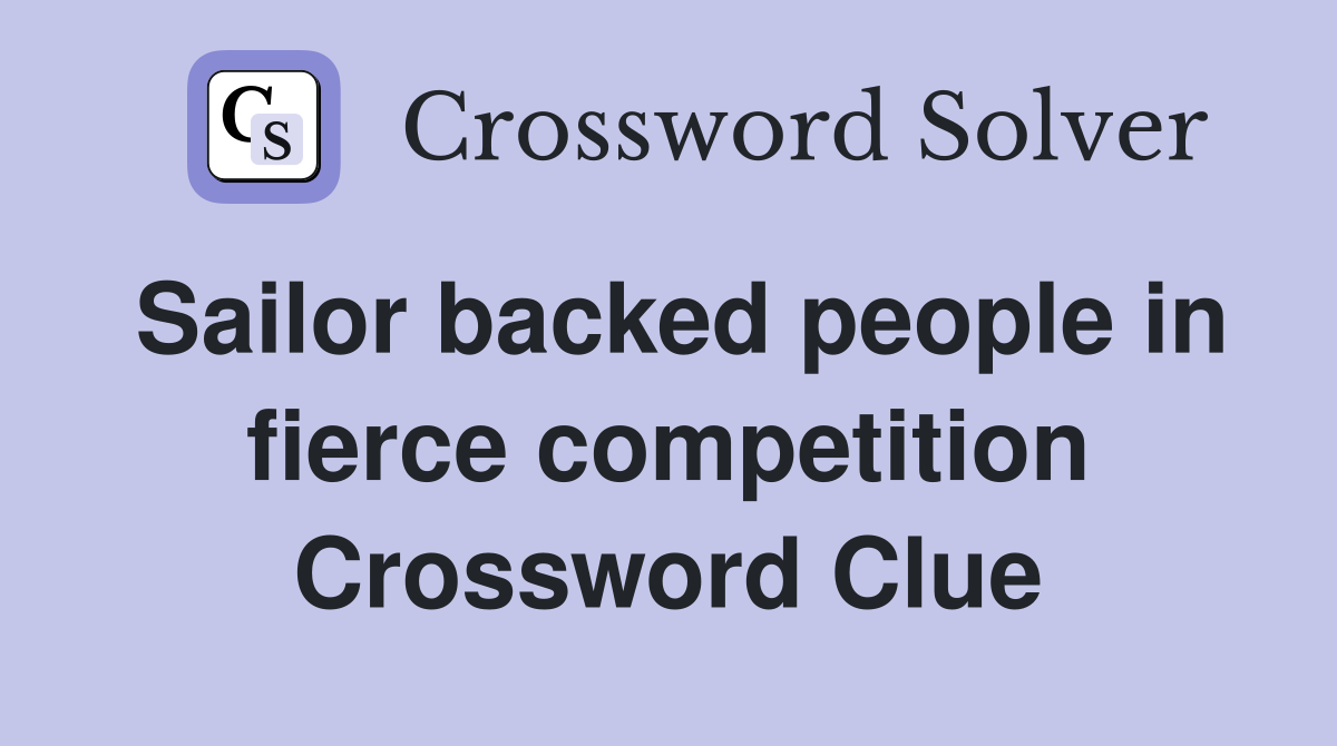 Sailor backed people in fierce competition Crossword Clue