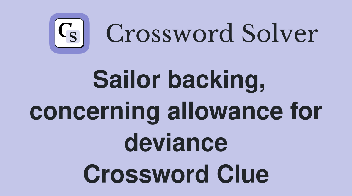 Sailor backing, concerning allowance for deviance Crossword Clue