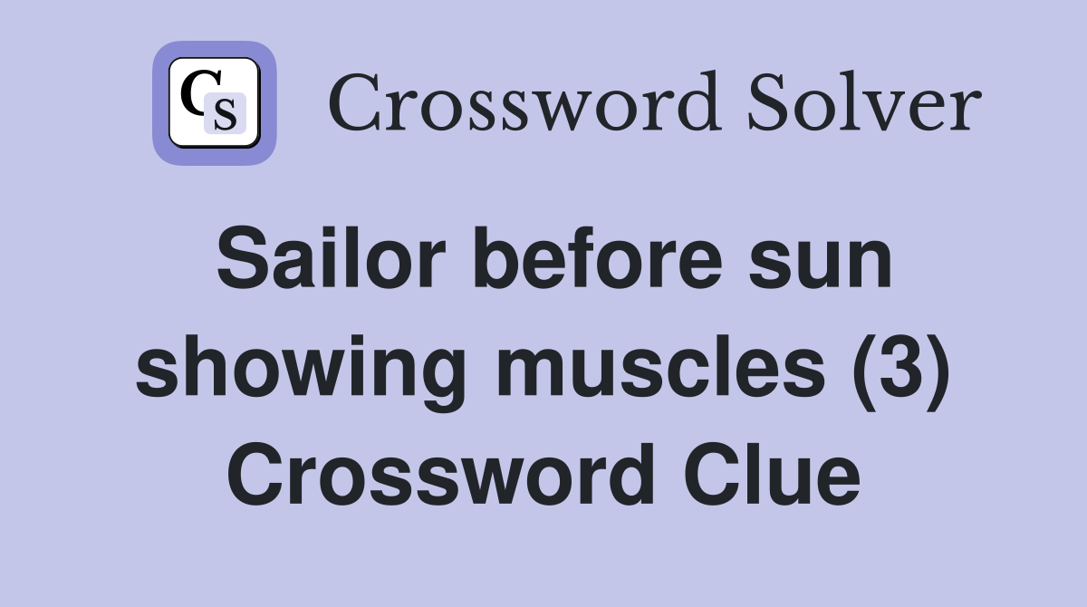 Sailor before sun showing muscles (3) Crossword Clue