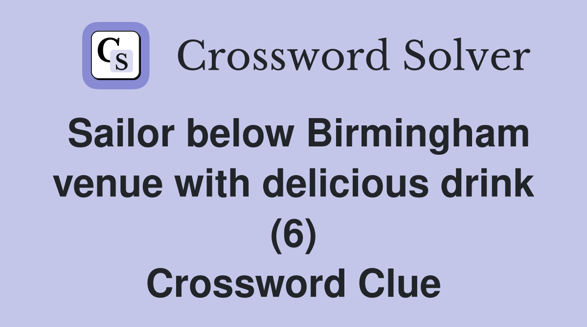 Sailor below Birmingham venue with delicious drink (6) Crossword Clue