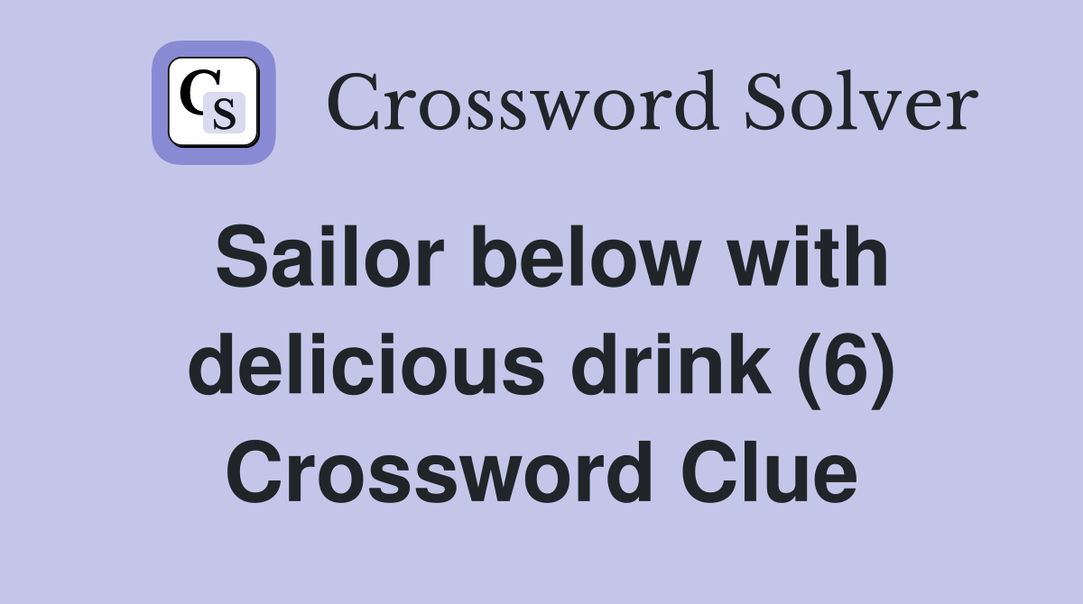 Sailor below with delicious drink (6) Crossword Clue