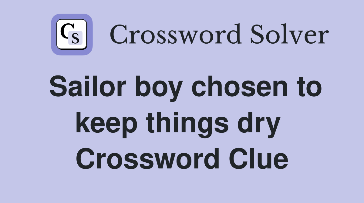 Sailor boy chosen to keep things dry  Crossword Clue