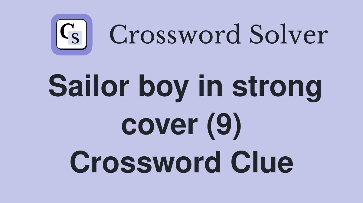 Sailor boy in strong cover (9) Crossword Clue