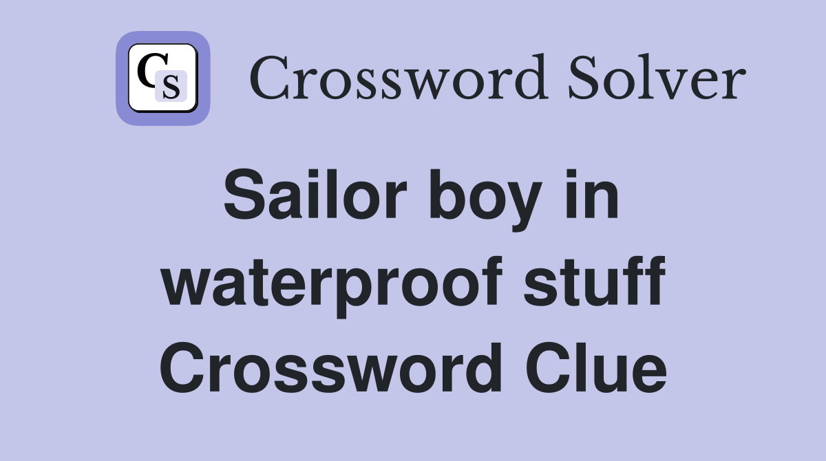 Sailor boy in waterproof stuff Crossword Clue