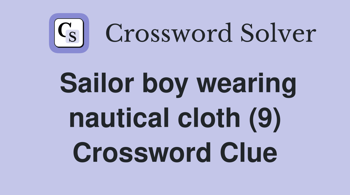 Sailor boy wearing nautical cloth (9) Crossword Clue