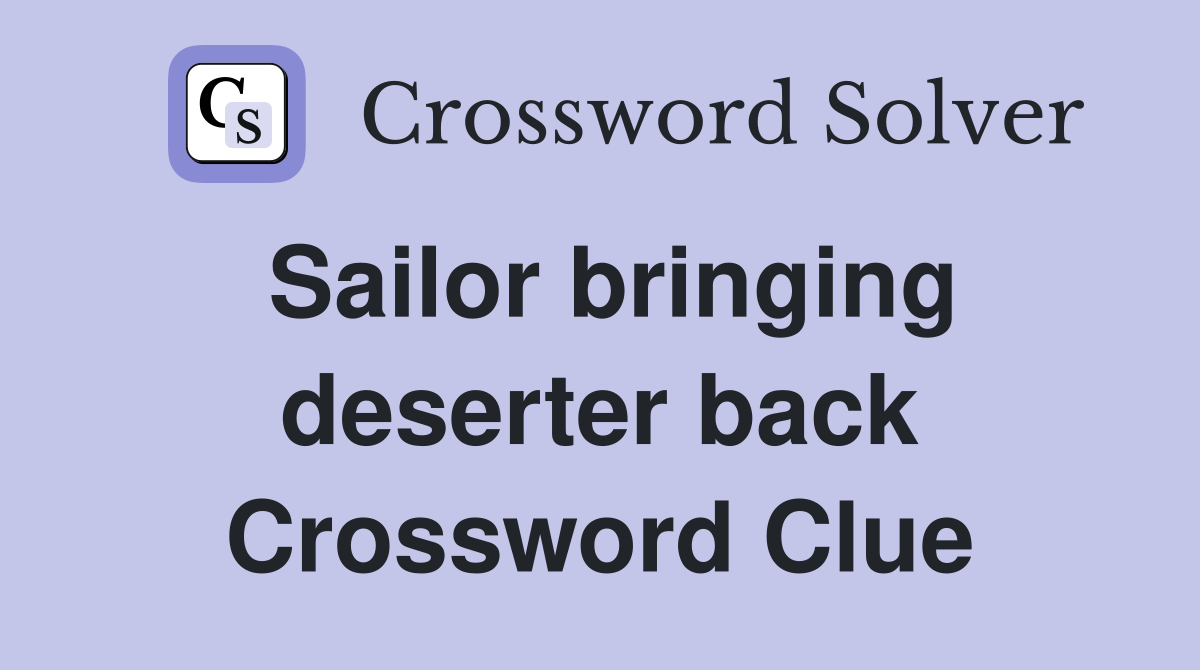 Sailor bringing deserter back Crossword Clue