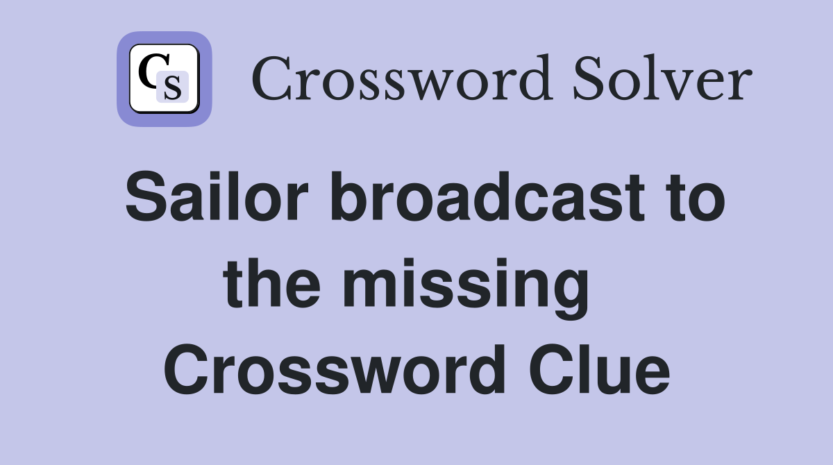 Sailor broadcast to the missing  Crossword Clue