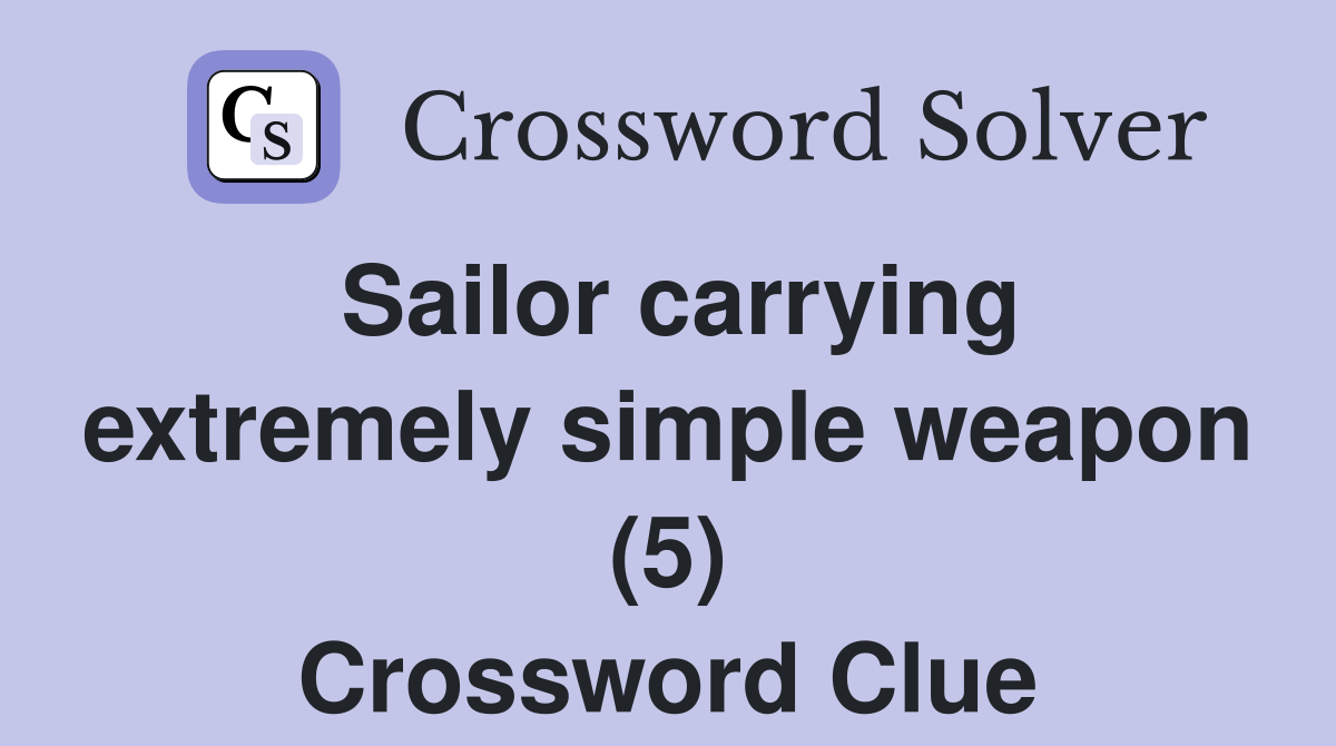 Sailor carrying extremely simple weapon (5) Crossword Clue