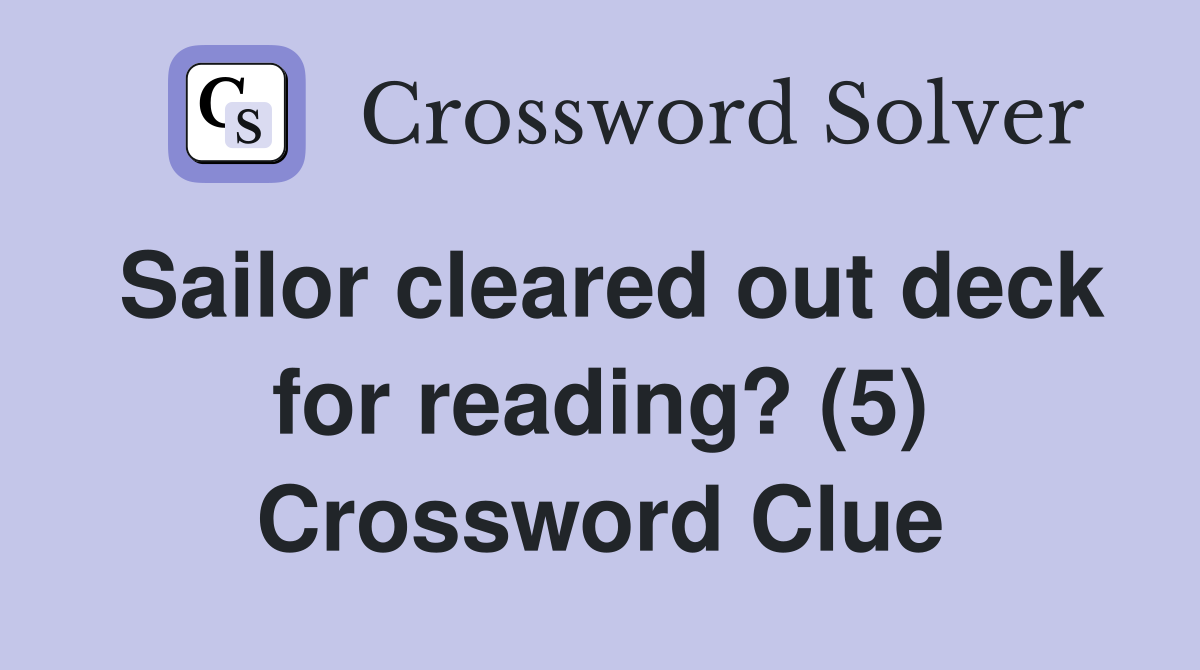 Sailor cleared out deck for reading? (5) Crossword Clue