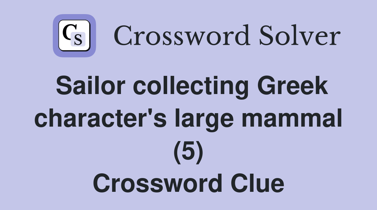 Sailor collecting Greek character's large mammal (5) Crossword Clue