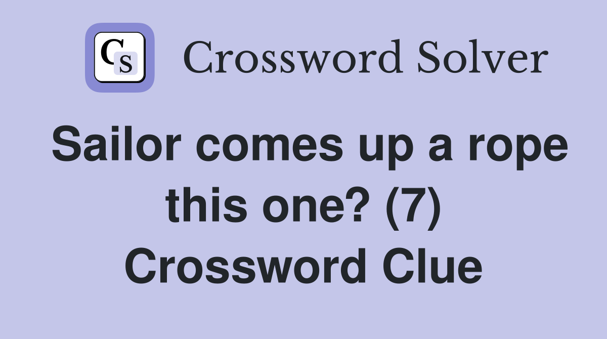 Sailor comes up a rope this one? (7) Crossword Clue