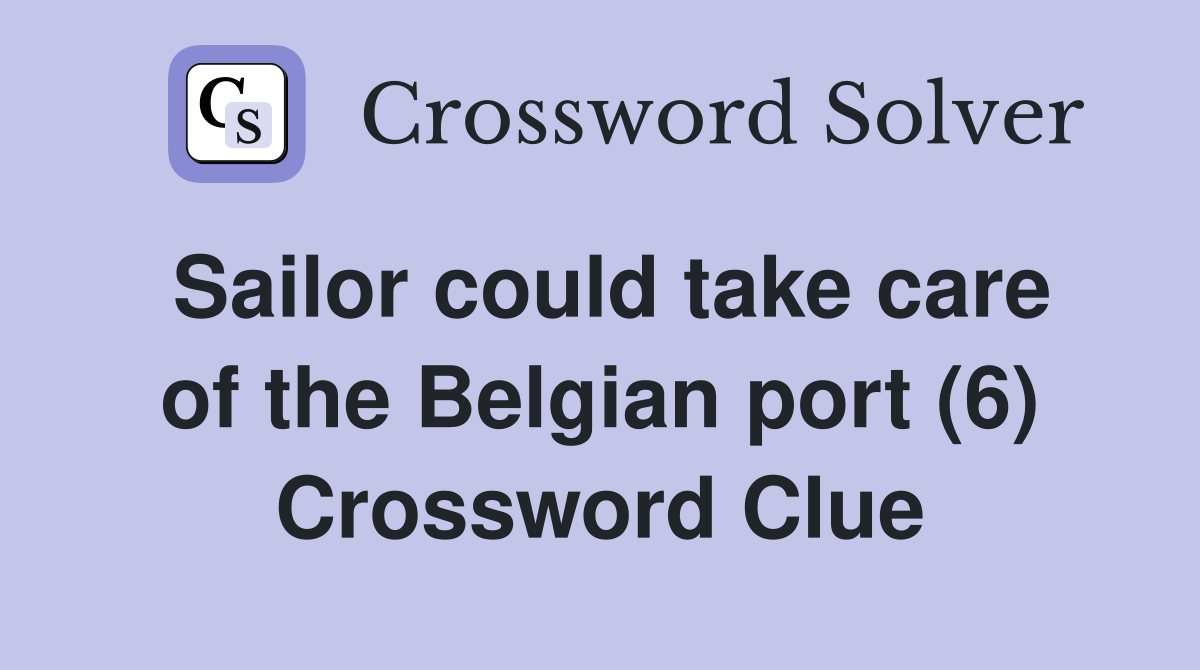 Sailor could take care of the Belgian port (6) Crossword Clue