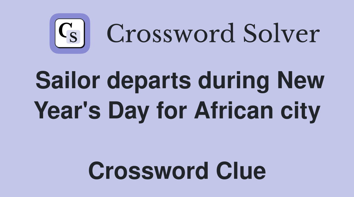 Sailor departs during New Year's Day for African city  Crossword Clue