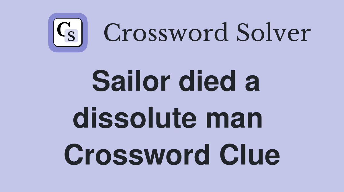 Sailor died a dissolute man  Crossword Clue