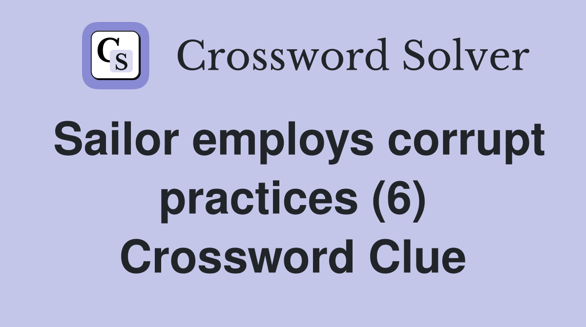 Sailor employs corrupt practices (6) Crossword Clue