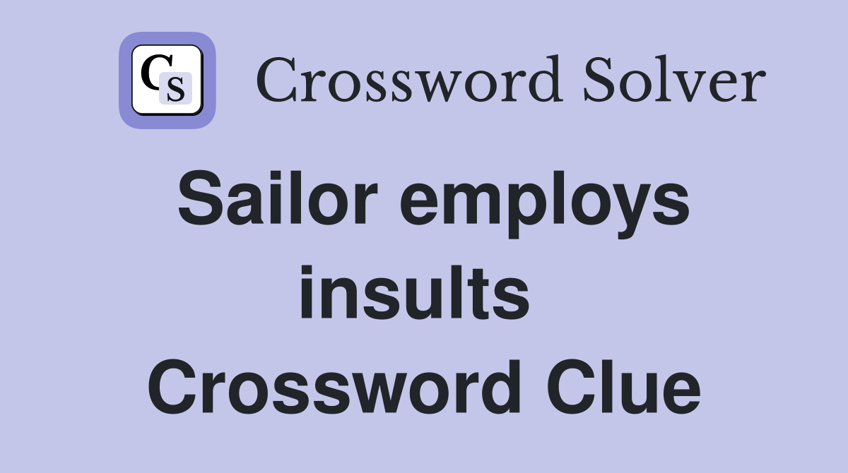 Sailor employs insults  Crossword Clue