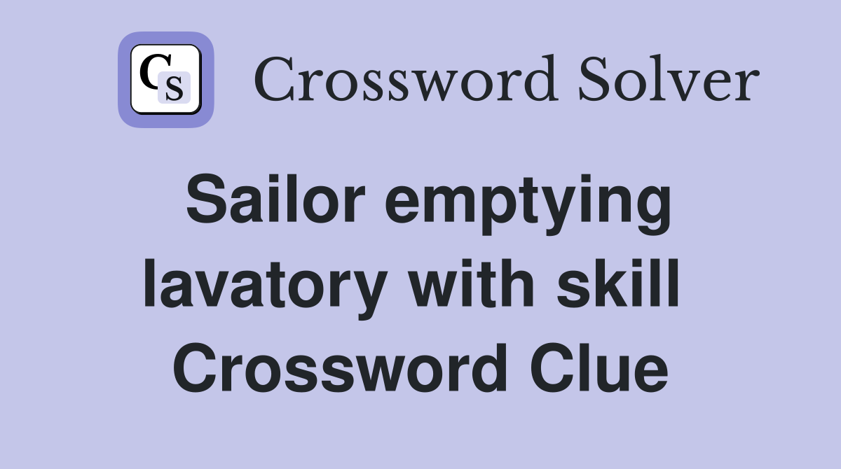Sailor emptying lavatory with skill  Crossword Clue
