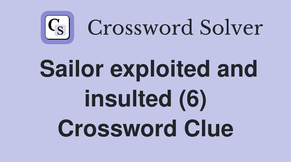 Sailor exploited and insulted (6) Crossword Clue