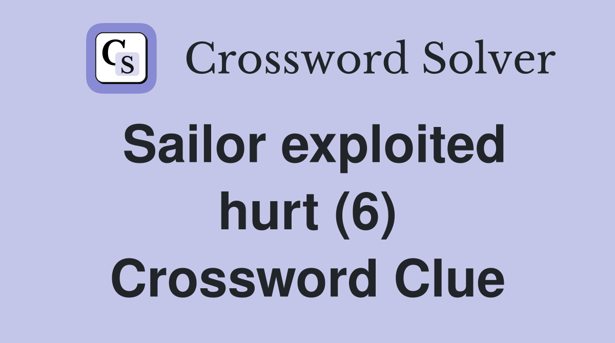 Sailor exploited hurt (6) Crossword Clue
