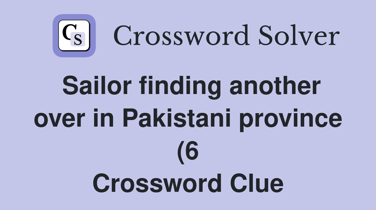 Sailor finding another over in Pakistani province (6) Crossword Clue Sailor finding another over in Pakistani province (6) Crossword Clue
