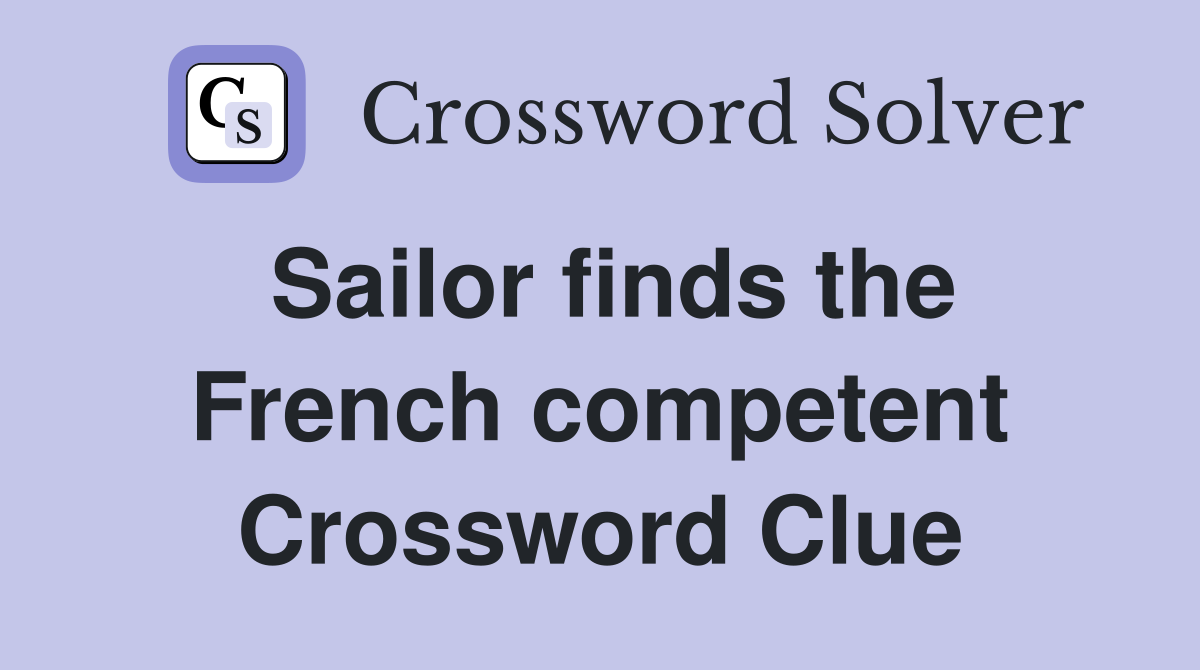 Sailor finds the French competent Crossword Clue