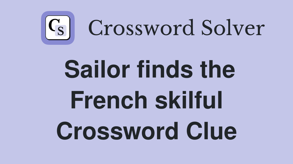 Sailor finds the French skilful Crossword Clue