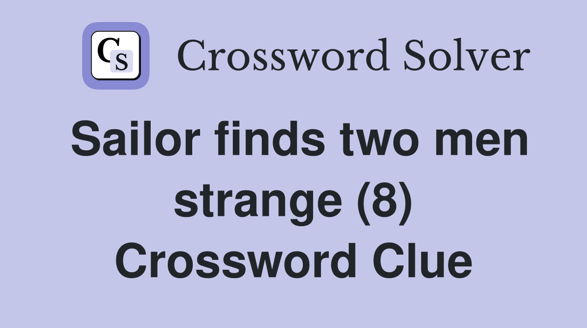 Sailor finds two men strange (8) Crossword Clue