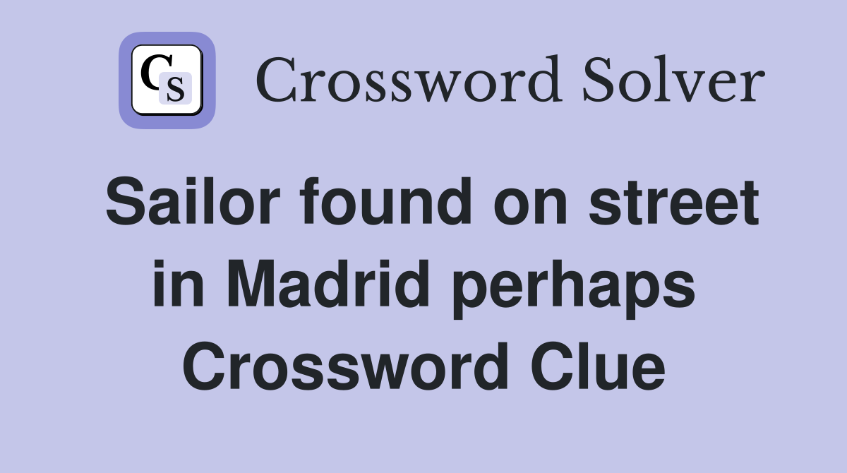 Sailor found on street in Madrid perhaps Crossword Clue