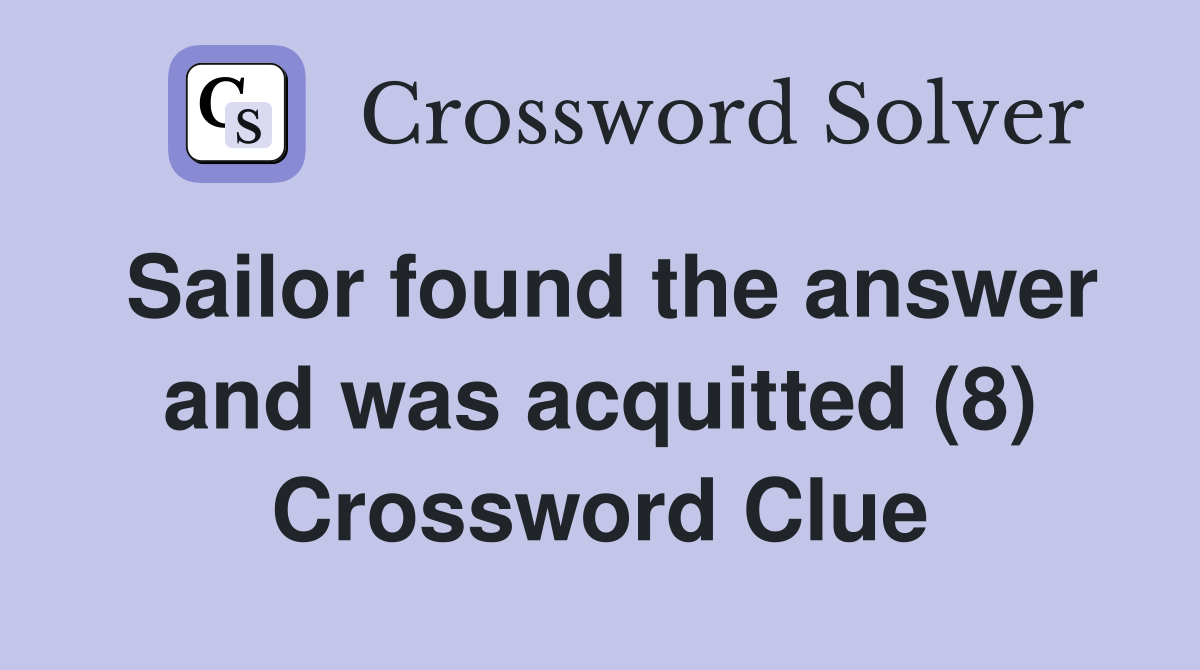 Sailor found the answer and was acquitted (8) Crossword Clue