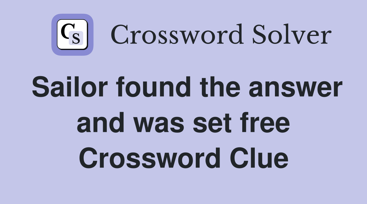 Sailor found the answer and was set free Crossword Clue
