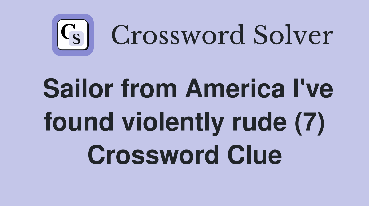 Sailor from America I've found violently rude (7) Crossword Clue